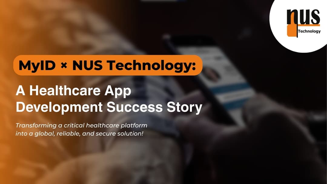 MyID × NUS Technology: Transforming a Critical Healthcare Platform into a Global, Reliable, and Secure Solution